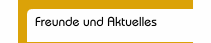 Freunde und Aktuelles