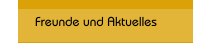 Freunde und Aktuelles